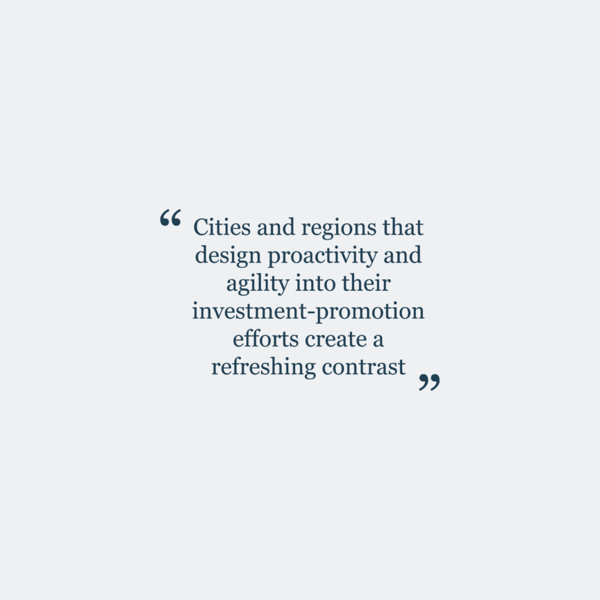 Highlight text from the article:"Cities and regions that design proactivity and agility into their investment-promotion efforts create a refreshing contrast"